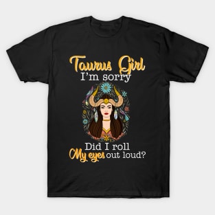 Taurus Girl I_m Sorry Did I Roll My Eyes Out Loud T shirt T-Shirt